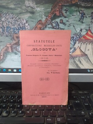 Statutele Corporațiunei Meseriilor Unite Glogova din com. Glogova, pl. Cloșani, jud. Mehedinți, formată de &amp;icirc;nvățătorul G. V&amp;acirc;rlan, T&amp;acirc;rgu Jiu 1907, 194 foto