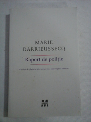 RAPORT DE POLITIE (acuzatii de plagiat si alte moduri de a supraveghea literatura) - Marie DARRIEUSSECQ foto