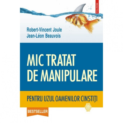 Mic tratat de manipulare pentru uzul oamenilor cinstiti - Robert-Vincent Joule, Jean-Leon Beauvois foto