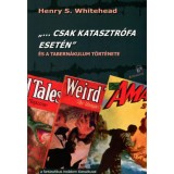&quot;... Csak katasztr&oacute;fa eset&eacute;n&quot; - &Eacute;s a tabern&aacute;kulum t&ouml;rt&eacute;nete - Henry S. Whitehead