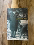 Constantin Noica - Jurnal de idei, ed. Humanitas, 2007