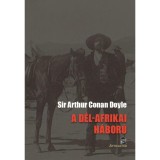 A D&Eacute;L-AFRIKAI H&Aacute;BOR&Uacute; ANNAK OKAI &Eacute;S MENETE - Sir ARTHUR CONAN DOYLE