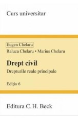 Drept civil. Drepturile reale principale Ed.6 - Eugen Chelaru, Marius Chelaru, Raluca Chelaru