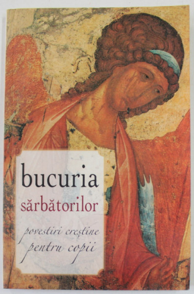 BUCURIA SARBATORILOR , POVESTIRI CRESTINE PENTRU COPII , 2009 , MINIMA UZURA