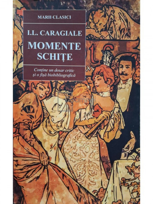 I. L. Caragiale - Momente, schite (editia 2018)