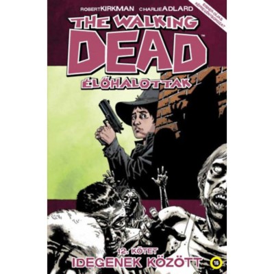 The Walking Dead - &amp;Eacute;lőhalottak 12. - Idegenek k&amp;ouml;z&amp;ouml;tt - Robert Kirkman foto