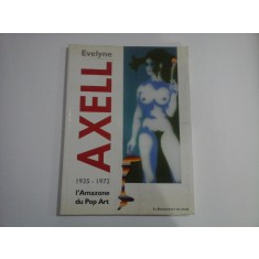 L&#039;AMAZONE DU POP ART - 1935-1972 - EVELYNE AXELL - ALBUM