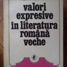 Valori Expresive In Literatura Romana Veche - I. Rotaru ,303250