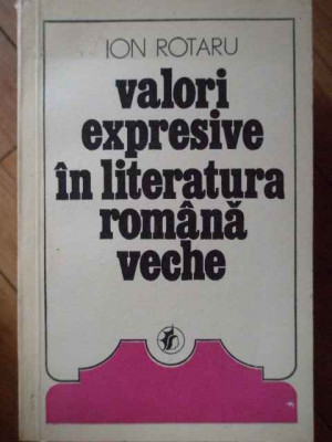 Valori Expresive In Literatura Romana Veche - I. Rotaru ,303250 foto