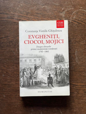 Constanta Vintila Ghitulescu - Evgheniti, ciocoi, mojici. Despre obrazele primei modernitati romanesti 1750-1860 foto