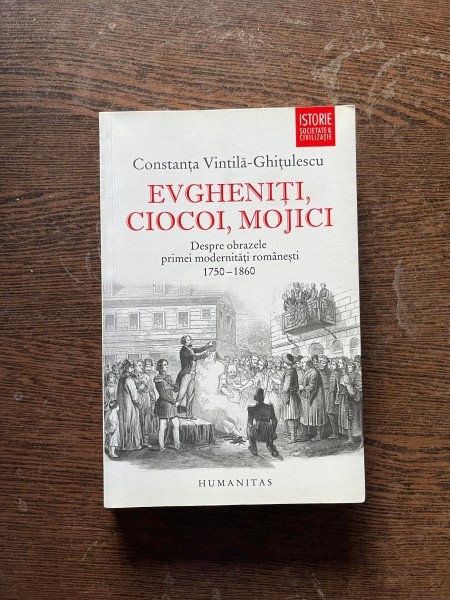 Constanta Vintila Ghitulescu - Evgheniti, ciocoi, mojici. Despre obrazele primei modernitati romanesti 1750-1860