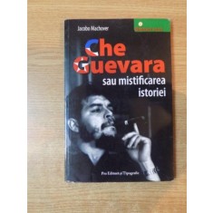 CHE GUEVARA SAU MISTIFICAREA ISTORIEI de JACOBO MACHOVER