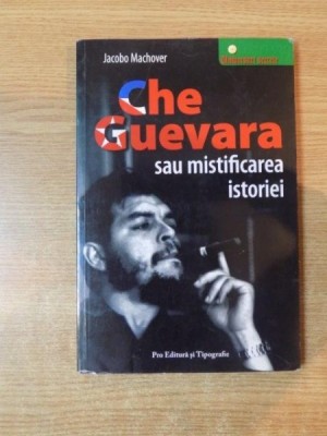 CHE GUEVARA SAU MISTIFICAREA ISTORIEI de JACOBO MACHOVER foto