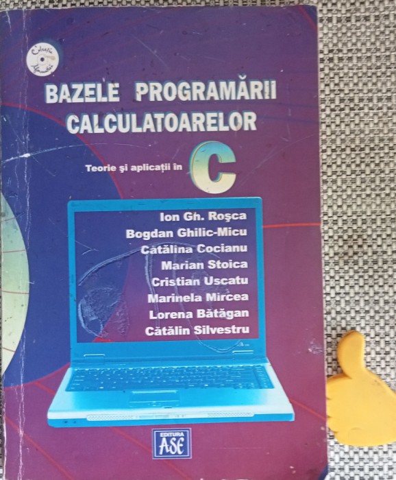 Bazele programarii calculatoarelor Teorie si aplicatii in C Ion Gh. Rosca 2006