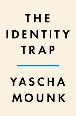 The Identity Trap: A Story of Ideas and Power in Our Time