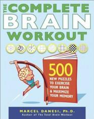 The Complete Brain Workout: 500 New Puzzles to Exercise Your Brain and Maximize Your Memory, Paperback/Marcel Danesi foto