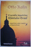 Cruciada impotriva Sfantului Graal &ndash; Otto Rahn
