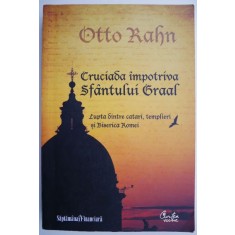 Cruciada impotriva Sfantului Graal &ndash; Otto Rahn