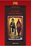 Cumpara ieftin Pe urmele Parintilor Bisericii/Michel Van Parys