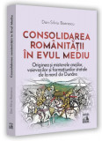 Consolidarea rom&acirc;nitații &icirc;n Evul Mediu - Paperback brosat - Dan-Silviu Boerescu - Neverland