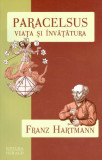 PARACELSUS, VIATA SI INVATATURA - FRANZ HARTMANN