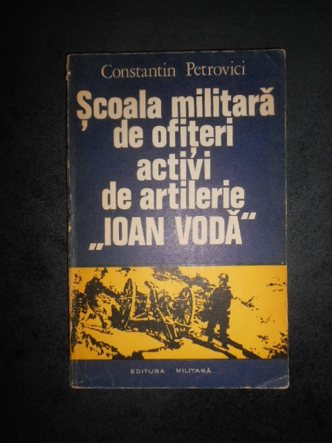 Constantin Petrovici - Scoala militara de ofiteri activi de artilerie Ioan Voda