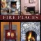 Fire Places: A Practical Design Guide to Fireplaces and Stoves Indoors and Out