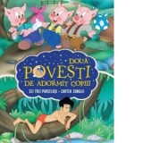 Doua povesti de adormit copiii. Cei trei purcelusi. Cartea junglei