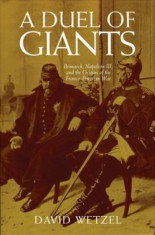 A Duel of Giants: Bismarck, Napoleon III, and the Origins of the Franco-Prussian War, Paperback foto