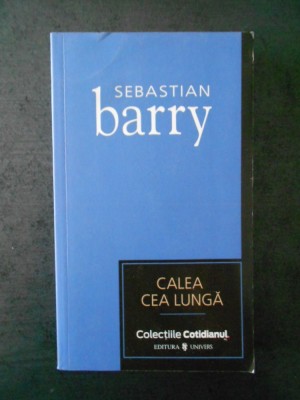 SEBASTIAN BARRY - CALEA CEA LUNGA foto