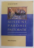MISIUNE , PAROHIE , PASTORATIE - COORDONATE PENTRU O STRATEGIE MISIONARA de Pr. Prof. Dr . VALER BEL , 2006 * PREZINTA SUBLINIERI CU CREIONUL