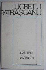 Sub trei dictaturi &ndash; Lucretiu Patrascanu