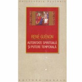 Rene Guenon - Autoritate spirituala si putere temporala - 132728