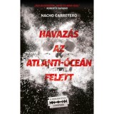 Havaz&aacute;s az Atlanti-&oacute;ce&aacute;n felett - A kokain &uacute;tja Eur&oacute;p&aacute;ba - Carretero, Nacho, 2024