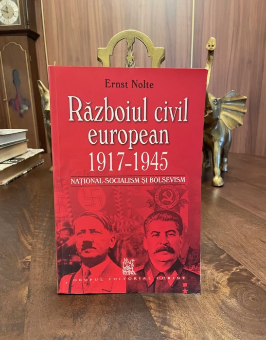 Ernst Nolte - RAZBOIUL CIVIL EUROPEAN. 1917-1945 National-Socialism si Bolsevism