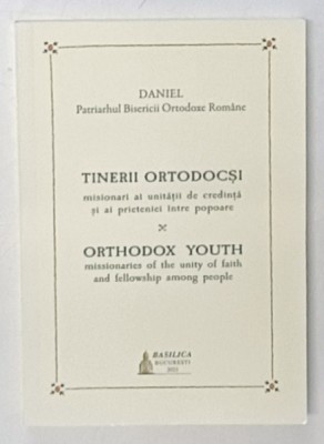 TINERII ORTODOCSI , MISIONARI AI UNITATII DE CREDINTA SI AI PRIETENIEI INTRE POPOARE , 2023 *EDITIE BILINGVA foto
