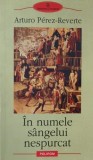 In numele sangelui nespurcat - Arturo Perez-Reverte