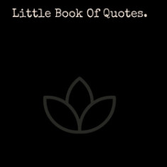 Little Book Of Quotes: The best quotes from the worlds most influential people.