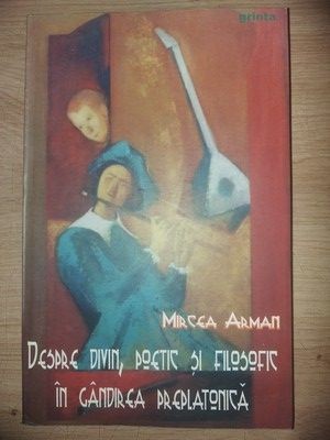 Despre divin, poetic si filosofic in gandirea preplatonica- Mircea Arman foto