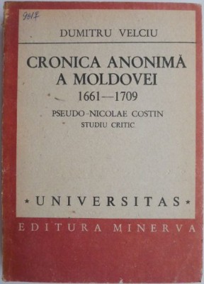 Cronica anonima a Moldovei, 1661-1709. Pseudo-Nicolae Costin (Studiu critic) &amp;ndash; Dumitru Veliciu foto