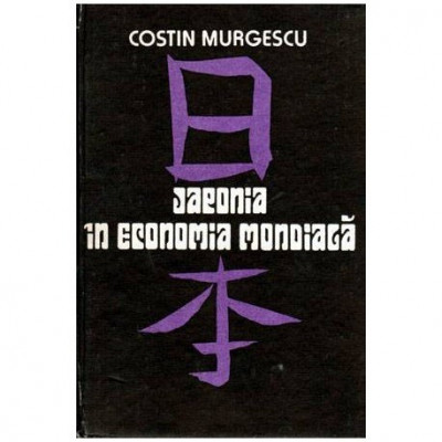 Costin Murgescu - Japonia in economia mondiala - Carnet de calatorie - 104520 foto