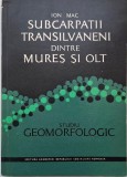 Subcarpatii transilvaneni dintre Mures si Olt (Studiu geomorfologic) &ndash; Ion Mac