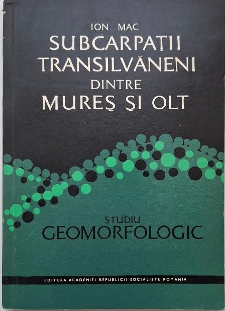 Subcarpatii transilvaneni dintre Mures si Olt (Studiu geomorfologic) &ndash; Ion Mac