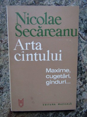 Nicolae Secareanu - Arta cantului. Maxime, cugetari, ganduri foto