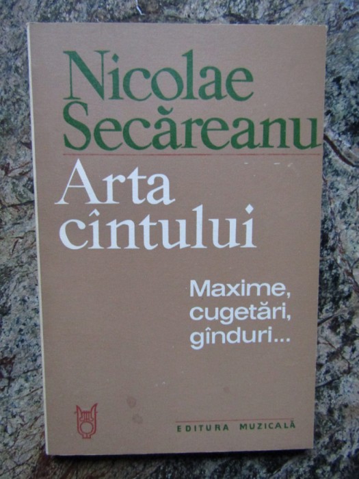 Nicolae Secareanu - Arta cantului. Maxime, cugetari, ganduri