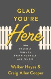Glad You're Here: Two Unlikely Friends Breaking Bread and Fences