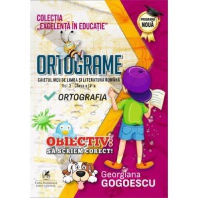 Ortograme, Caietul meu de limba si literatura romana, Vol 3 - Clasa a IV-a, Ortografia - Georgiana Gogoescu foto
