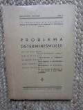 PROBLEMA DETERMINISMULUI de OCTAV ONICESCU , GR. C. MOISIL , SERBAN TITEICA , DAN BARBILIAN , 1940