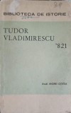 Tudor Vladimirescu &#039;821 - Andrei Otetea (1971) Casa Scanteii, Istorie, Biblioteca de Istorie, Romana, Necartonata