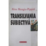 TRANSILVANIA SUBIECTIVA-ALINA MUNGIU PIPPIDI-257634